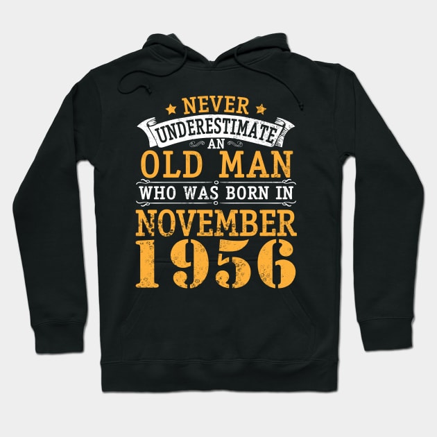 Never Underestimate An Old Man Who Was Born In November 1956 Happy Birthday 64 Years Old To Me You Hoodie by bakhanh123